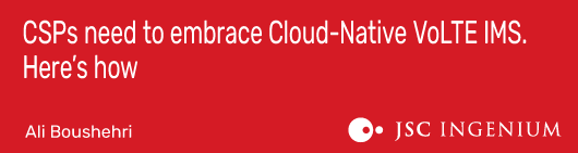 CSPs need to embrace Cloud-Native VoLTE IMS. Here’s how